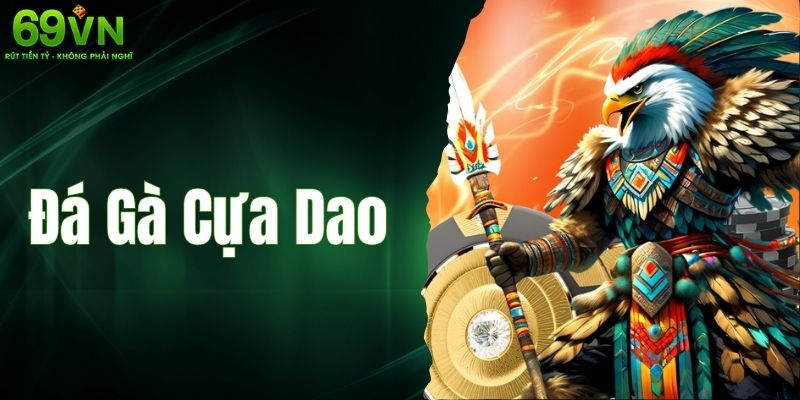 Đá Gà Cựa Dao – Bộ Môn Cá Cược Cực Kỳ Hấp Dẫn Tại 69VN 