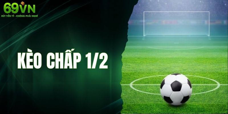 Khám Phá Kèo Chấp 1/2 Cho Tất Cả Người Chơi Cá Cược Online