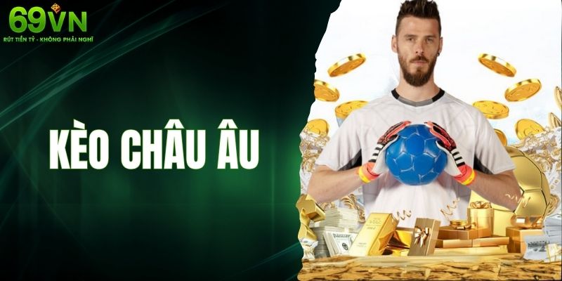 Kèo Châu Âu - Bí Kíp Hay Để Người Chơi Áp Dụng Khi Chơi