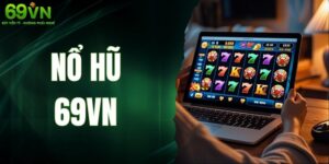 Nổ Hũ 69VN - Khám Phá Sân Chơi Kịch Tính Với Jackpot Khủng