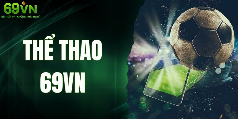 Thể Thao 69VN – Sân Chơi Uy Tín Đẳng Cấp Hàng Đầu