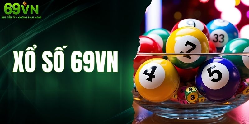 Xổ Số 69VN – Khám Phá Vận May Với Nhiều Loại Hình Cược