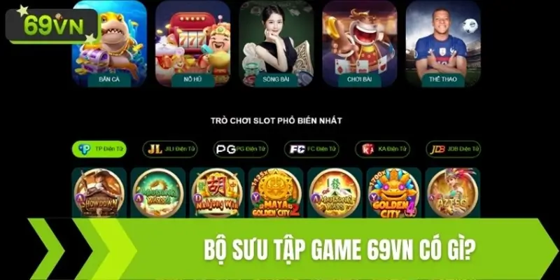 Bộ sưu tập game 69VN có gì?