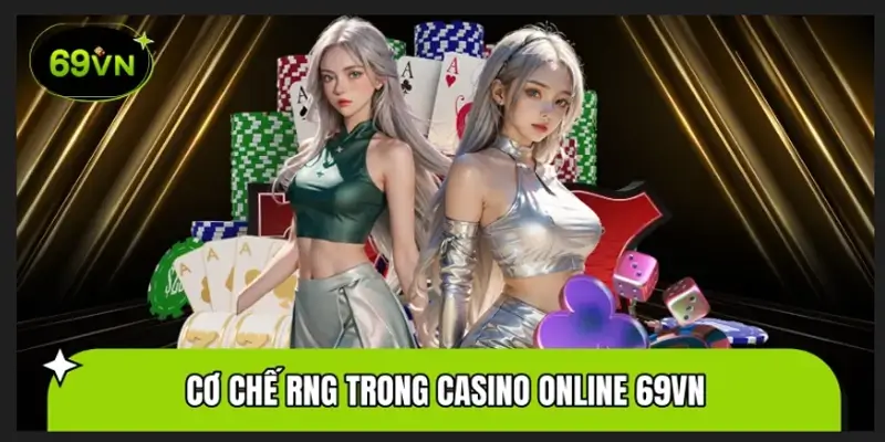 Cơ Chế RNG Trong Casino Online 69VN Có Thực Sự Công Bằng?