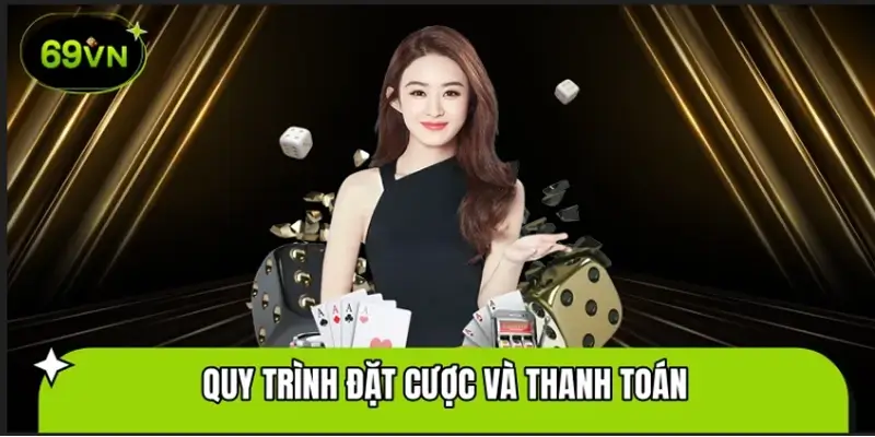 Quy Trình Đặt Cược Và Thanh Toán Trong Casino 69VN