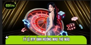 tỷ Lệ RTP ảnh hưởng ra sao đến kết quả cá cược
